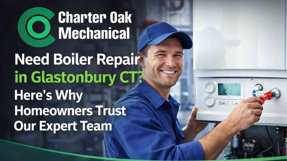 Need Boiler Repair in Glastonbury CT? Here’s Why Homeowners Trust Our Expert Team