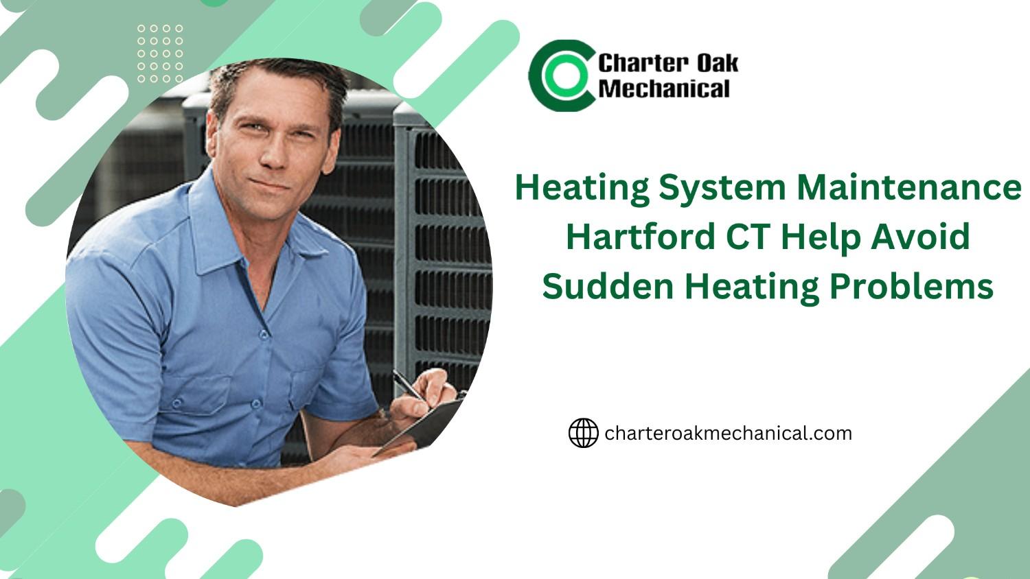 How Can Heating System Maintenance Hartford CT Help Avoid Sudden Heating Problems?